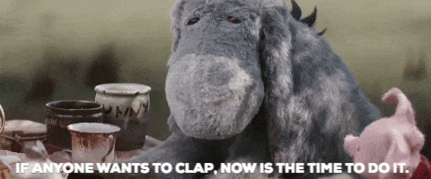 If anyone wants to clap, now is the time to do it. Eeyore Piglet GIF Christopher Robin